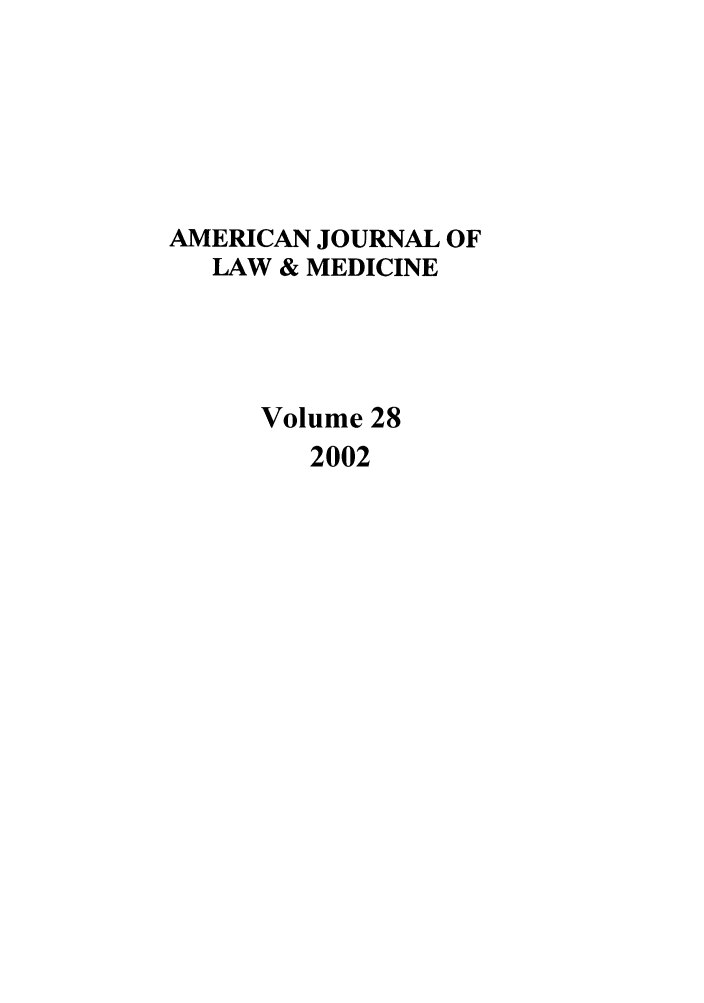 handle is hein.journals/amlmed28 and id is 1 raw text is: AMERICAN JOURNAL OF
LAW & MEDICINE
Volume 28
2002


