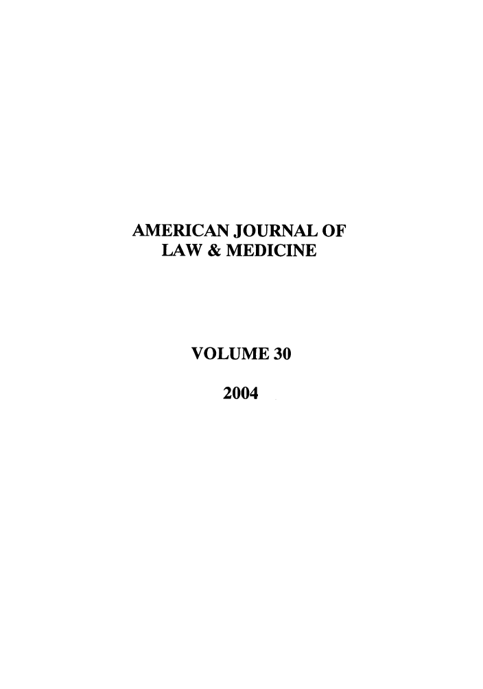 handle is hein.journals/amlmed30 and id is 1 raw text is: AMERICAN JOURNAL OF
LAW & MEDICINE
VOLUME 30
2004


