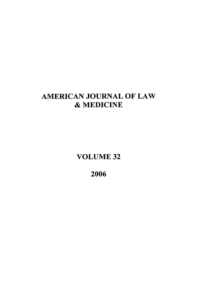 handle is hein.journals/amlmed32 and id is 1 raw text is: AMERICAN JOURNAL OF LAW
& MEDICINE
VOLUME 32
2006


