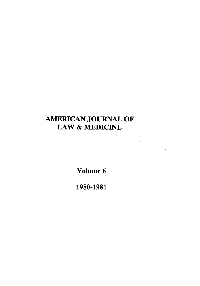 handle is hein.journals/amlmed6 and id is 1 raw text is: AMERICAN JOURNAL OF
LAW & MEDICINE
Volume 6
1980-1981


