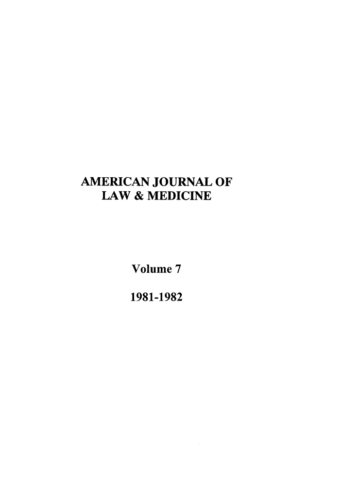 handle is hein.journals/amlmed7 and id is 1 raw text is: AMERICAN JOURNAL OF
LAW & MEDICINE
Volume 7
1981-1982


