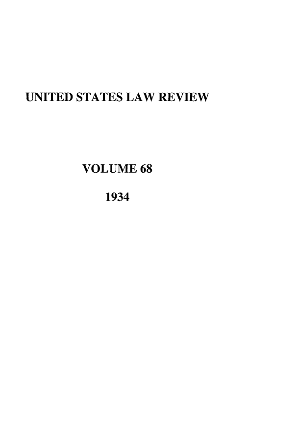 handle is hein.journals/amlr68 and id is 1 raw text is: UNITED STATES LAW REVIEW
VOLUME 68
1934


