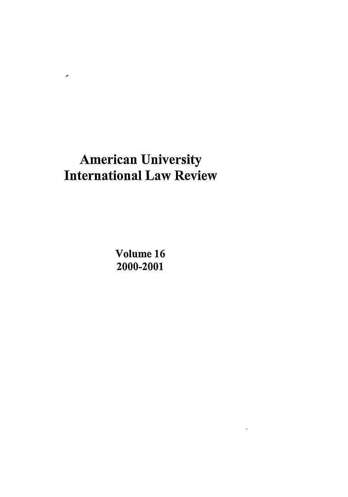 handle is hein.journals/amuilr16 and id is 1 raw text is: American University
International Law Review
Volume 16
2000-2001


