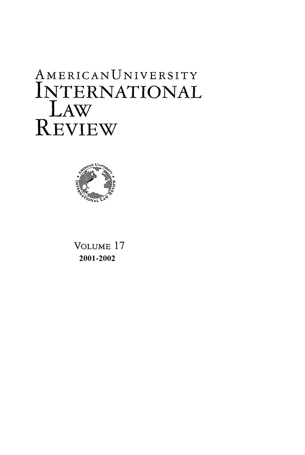 handle is hein.journals/amuilr17 and id is 1 raw text is: AMERICANUNIVERSITY
INTERNATIONAL
LAW
REVIEW

VOLUME 17
2001-2002


