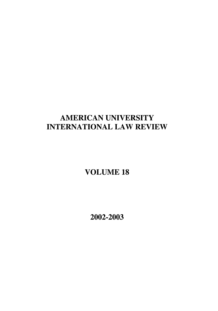 handle is hein.journals/amuilr18 and id is 1 raw text is: AMERICAN UNIVERSITY
INTERNATIONAL LAW REVIEW
VOLUME 18

2002-2003


