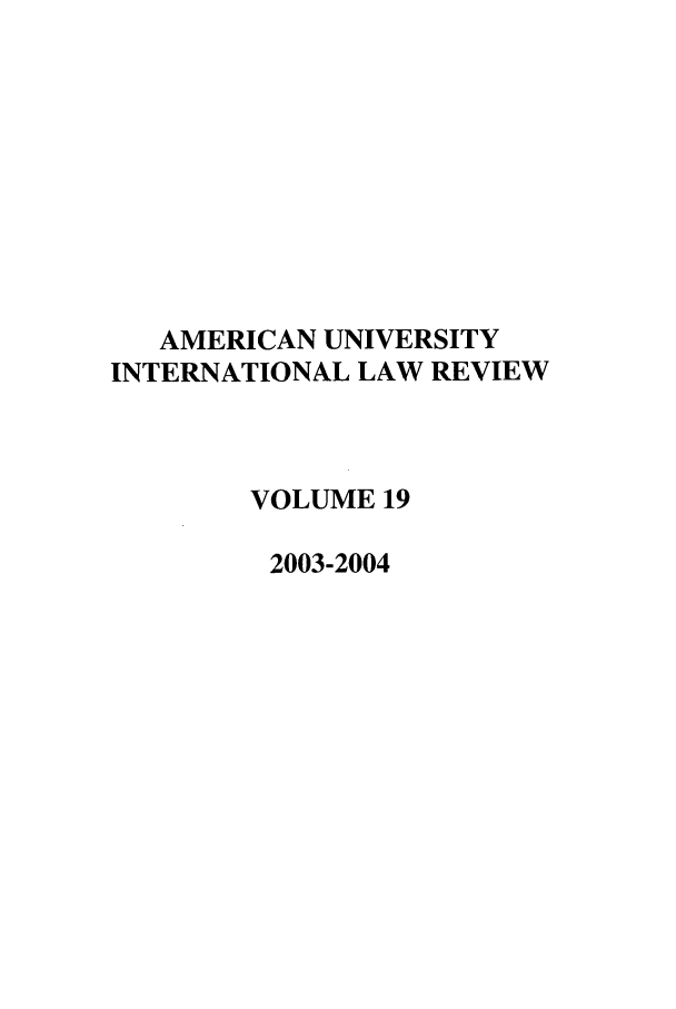 handle is hein.journals/amuilr19 and id is 1 raw text is: AMERICAN UNIVERSITY
INTERNATIONAL LAW REVIEW
VOLUME 19
2003-2004


