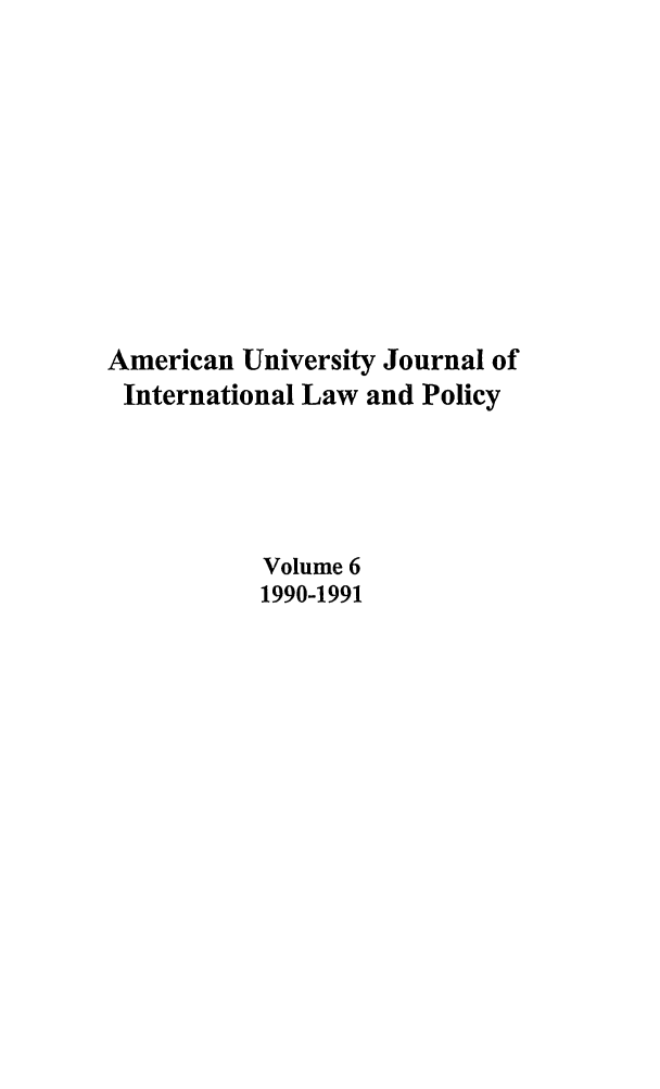 handle is hein.journals/amuilr6 and id is 1 raw text is: American University Journal of
International Law and Policy
Volume 6
1990-1991


