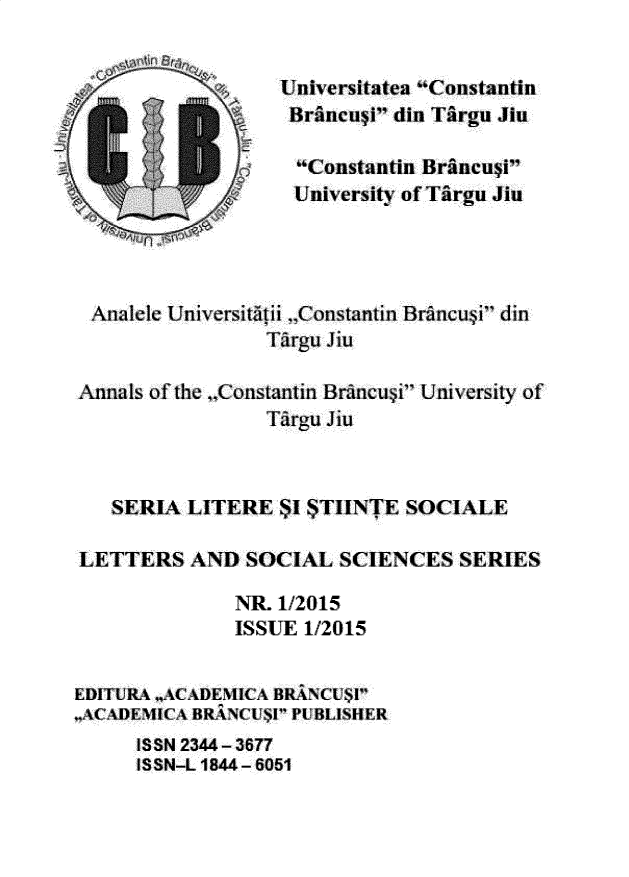 handle is hein.journals/ancnbt2015 and id is 1 raw text is: 


                  Universitatea Constantin
                  Brancuti din Targu Jiu

                    Constantin Brancusi
                    University of Targu Jiu




 Analele Universitiitii -Constantin Brncusi din
                 Tdrgu Jiu

Annals of the .Constantin Brancu5i Uiversity of
                 Ti-gu Jit]



   SERIA LITERE 1 $TIINTE SOCIALE

LETTERS AND SOCIAL SCIENCES SERIES

              NR. 1/2015
              ISSUE 1/2015


EDITURA XACADEMICA BRANCU$I
-ACAEMICA BRANCUSPI PUBLISHER
      ISSN 2344 -3677
      IS SN-L 1844 - 6051


