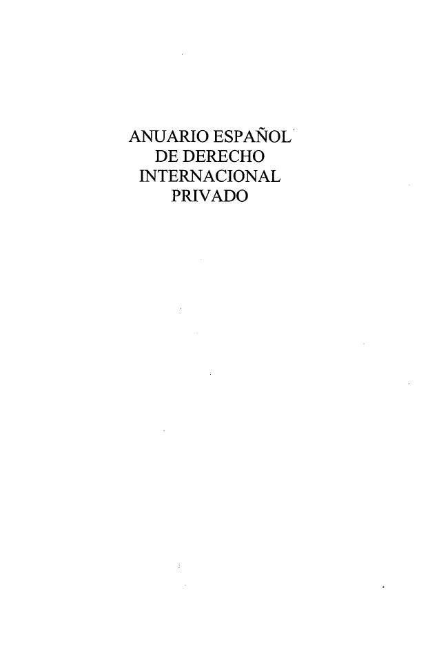 handle is hein.journals/anesdip10 and id is 1 raw text is: 






ANUARIO ESPANOL
  DE DERECHO
  INTERNACIONAL
    PRIVADO


