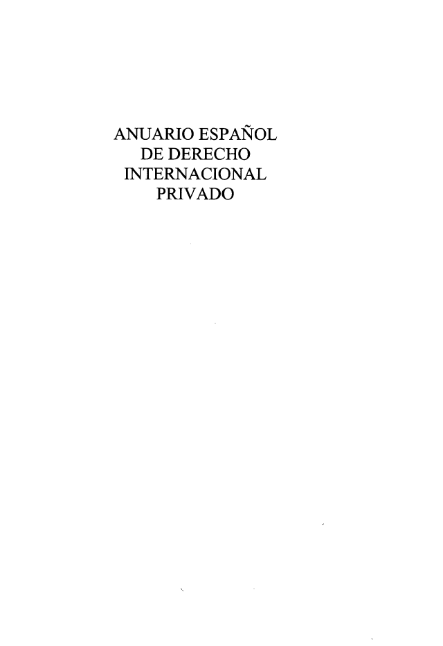 handle is hein.journals/anesdip6 and id is 1 raw text is: 





ANUARIO ESPANOL
  DE DERECHO
  INTERNACIONAL
    PRIVADO


