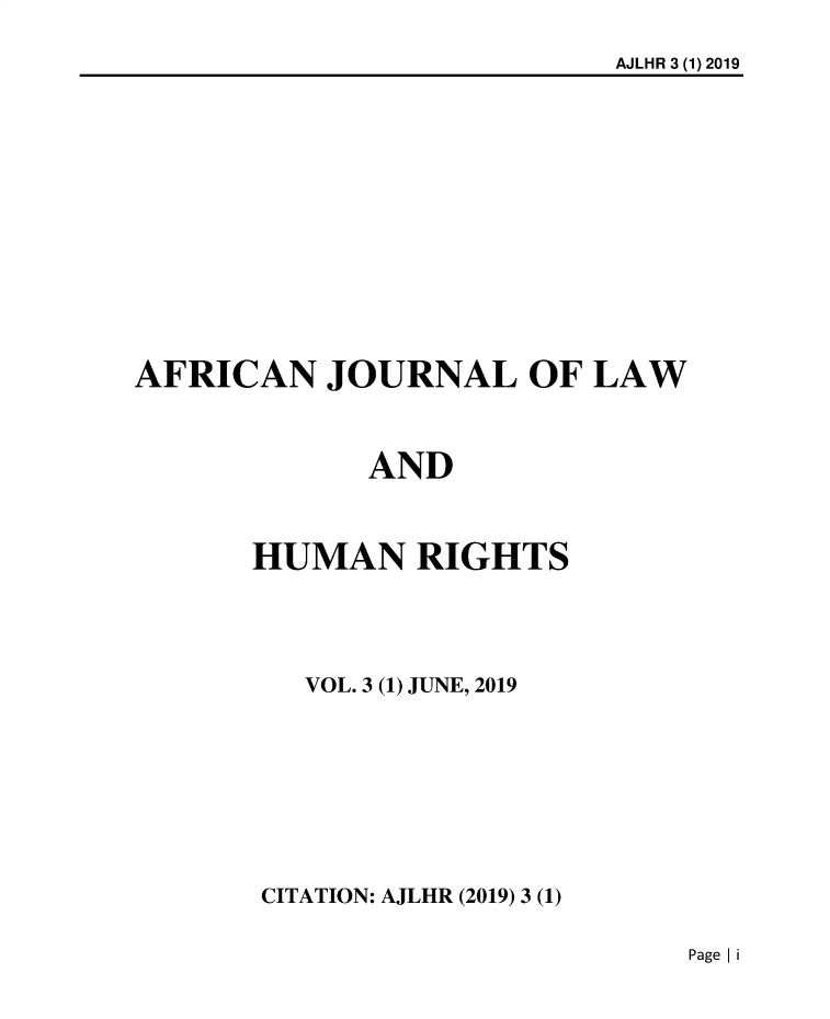 handle is hein.journals/anjllwa3 and id is 1 raw text is: AJLHR 3 (1) 2019

AFRICAN JOURNAL OF LAW
AND
HUMAN RIGHTS
VOL. 3 (1) JUNE, 2019
CITATION: AJLHR (2019) 3 (1)

Page I i


