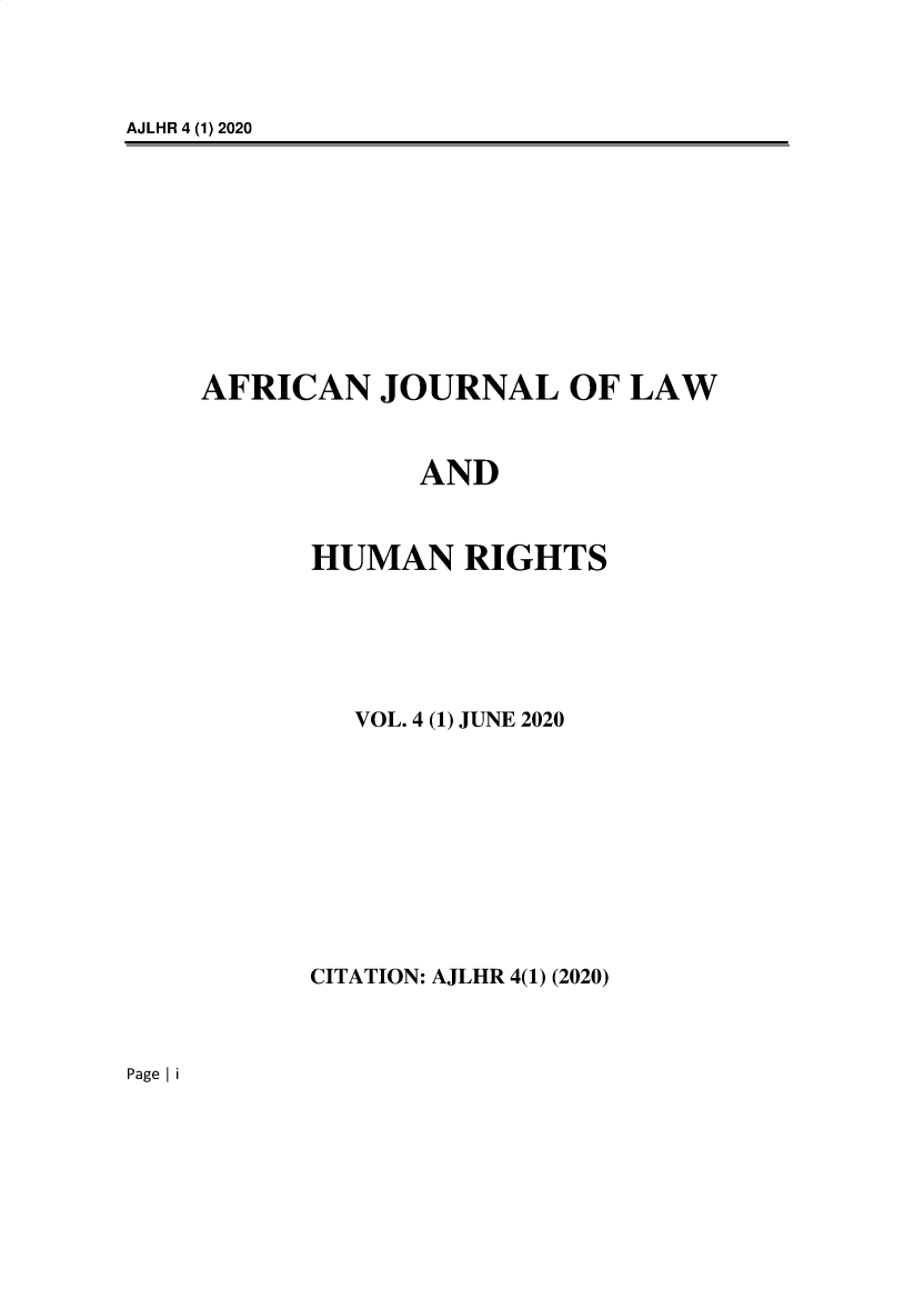 handle is hein.journals/anjllwa4 and id is 1 raw text is: AJLHR 4 (1) 2020

AFRICAN JOURNAL OF LAW
AND
HUMAN RIGHTS
VOL. 4 (1) JUNE 2020
CITATION: AJLHR 4(1) (2020)

Page I i


