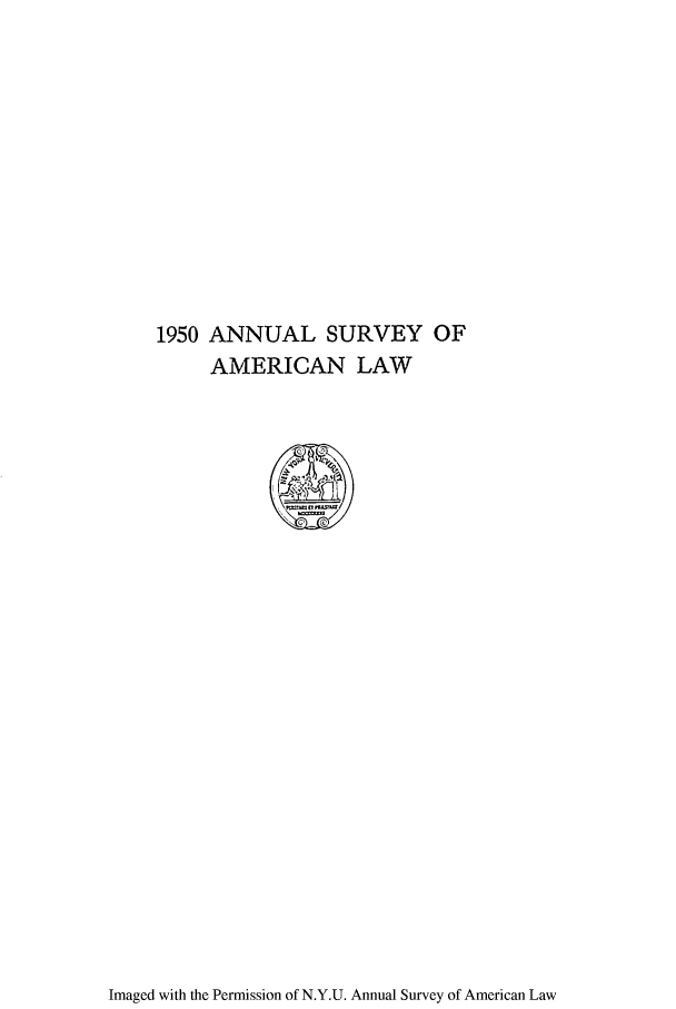 handle is hein.journals/annam1950 and id is 1 raw text is: 1950 ANNUAL SURVEY OF
AMERICAN LAW

Imaged with the Permission of N.Y.U. Annual Survey of American Law


