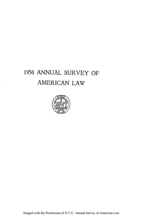 handle is hein.journals/annam1956 and id is 1 raw text is: 1956 ANNUAL SURVEY OF
AMERICAN LAW

Imaged with the Permission of N.Y.U. Annual Survey of American Law


