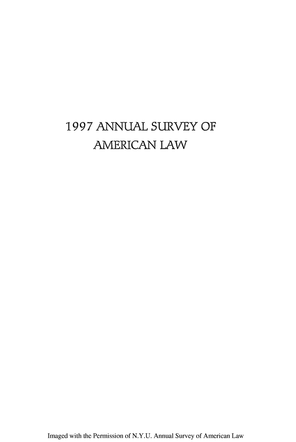 handle is hein.journals/annam1997 and id is 1 raw text is: 1997 ANNUAL SURVEY OF
AMERICAN LAW

Imaged with the Permission of N.Y.U. Annual Survey of American Law


