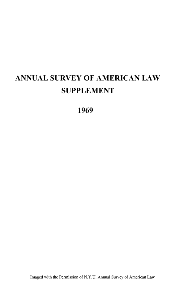 handle is hein.journals/annams1969 and id is 1 raw text is: ANNUAL SURVEY OF AMERICAN LAW
SUPPLEMENT
1969

Imaged with the Permission of N.Y.U. Annual Survey of American Law


