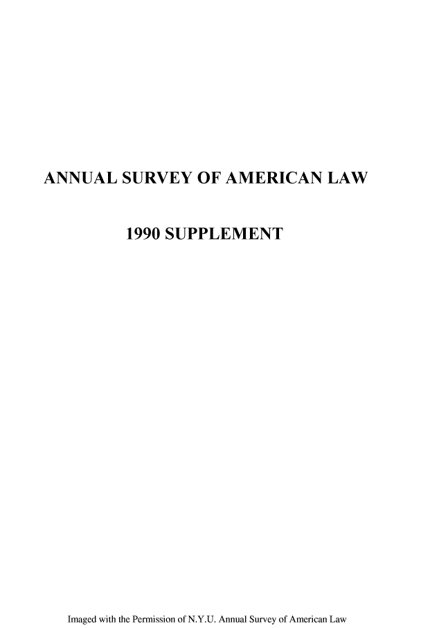 handle is hein.journals/annams1990 and id is 1 raw text is: ANNUAL SURVEY OF AMERICAN LAW

1990 SUPPLEMENT

Imaged with the Permission of N.Y.U. Annual Survey of American Law



