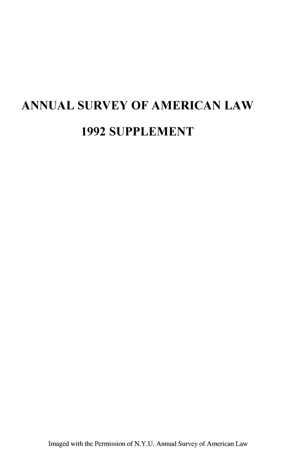 handle is hein.journals/annams1992 and id is 1 raw text is: ANNUAL SURVEY OF AMERICAN LAW
1992 SUPPLEMENT

Imaged with the Permission of N.Y.U. Annual Survey of American Law


