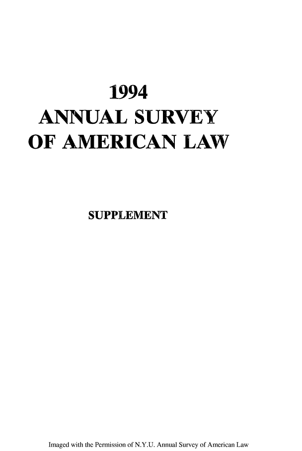 handle is hein.journals/annams1994 and id is 1 raw text is: 1994
ANNUAL SURVEY
OF AMERICAN LAW
SUPPLEMENT

Imaged with the Permission of N.Y.U. Annual Survey of American Law



