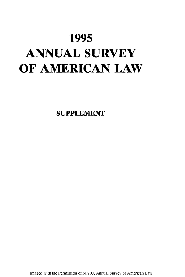 handle is hein.journals/annams1995 and id is 1 raw text is: 1995
ANNUAL SURVEY
OF AMERICAN LAW
SUPPLEMENT

Imaged with the Permission of N.Y.U. Annual Survey of American Law


