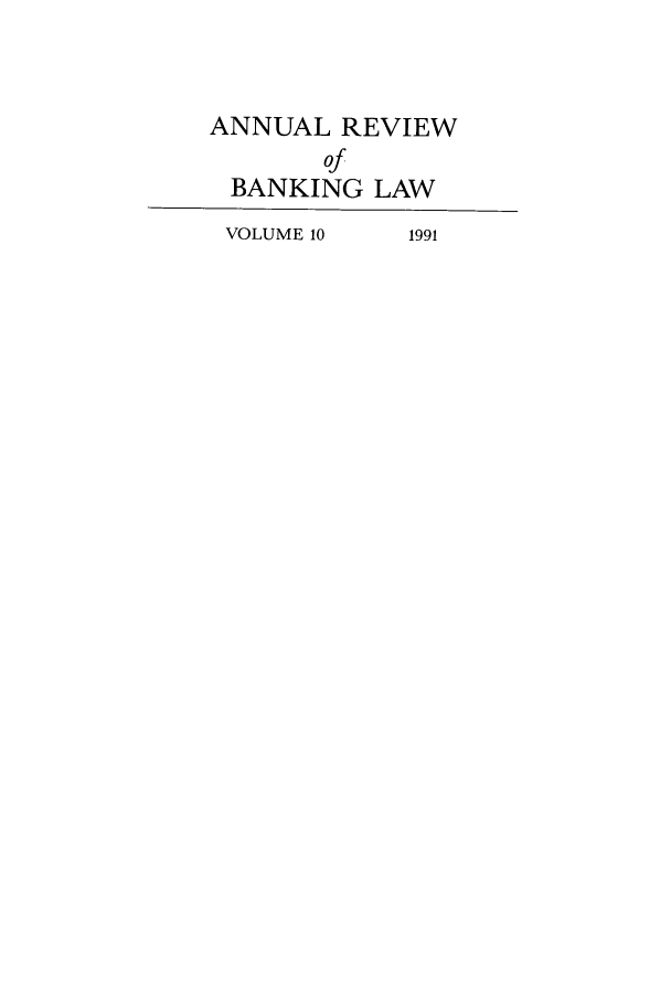 handle is hein.journals/annrbfl10 and id is 1 raw text is: ANNUAL REVIEW
of
BANKING LAW
VOLUME 10  1991


