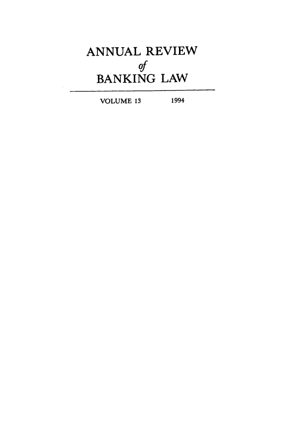 handle is hein.journals/annrbfl13 and id is 1 raw text is: ANNUAL REVIEW
of
BANKING LAW
VOLUME 13  1994


