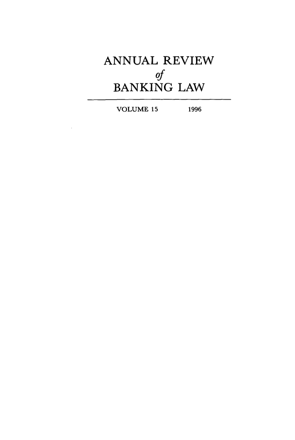 handle is hein.journals/annrbfl15 and id is 1 raw text is: ANNUAL REVIEW
of
BANKING LAW
VOLUME 15  1996


