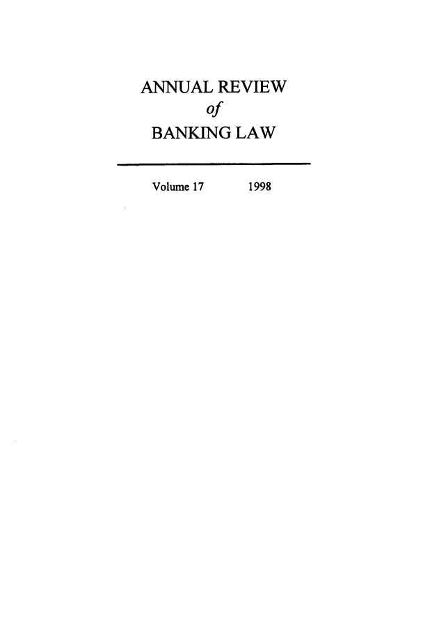 handle is hein.journals/annrbfl17 and id is 1 raw text is: ANNUAL REVIEW
of
BANKING LAW

Volume 17

1998


