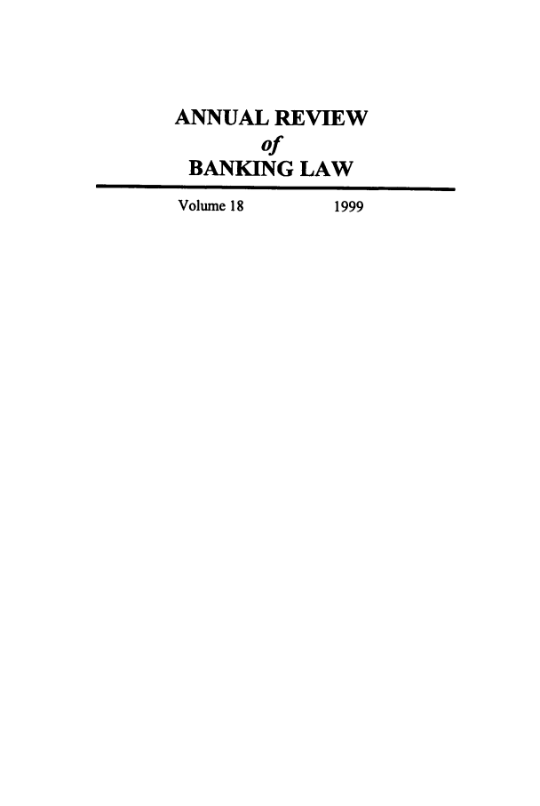 handle is hein.journals/annrbfl18 and id is 1 raw text is: ANNUAL REVIEW
of
BANKING LAW
Volume 18  1999


