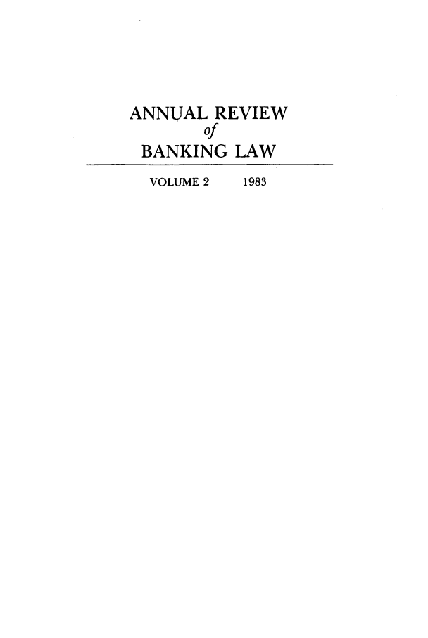 handle is hein.journals/annrbfl2 and id is 1 raw text is: ANNUAL REVIEW
of
BANKING LAW
VOLUME 2  1983


