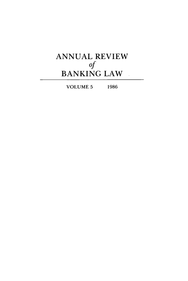 handle is hein.journals/annrbfl5 and id is 1 raw text is: ANNUAL REVIEW
of
BANKING LAW
VOLUME 5  1986


