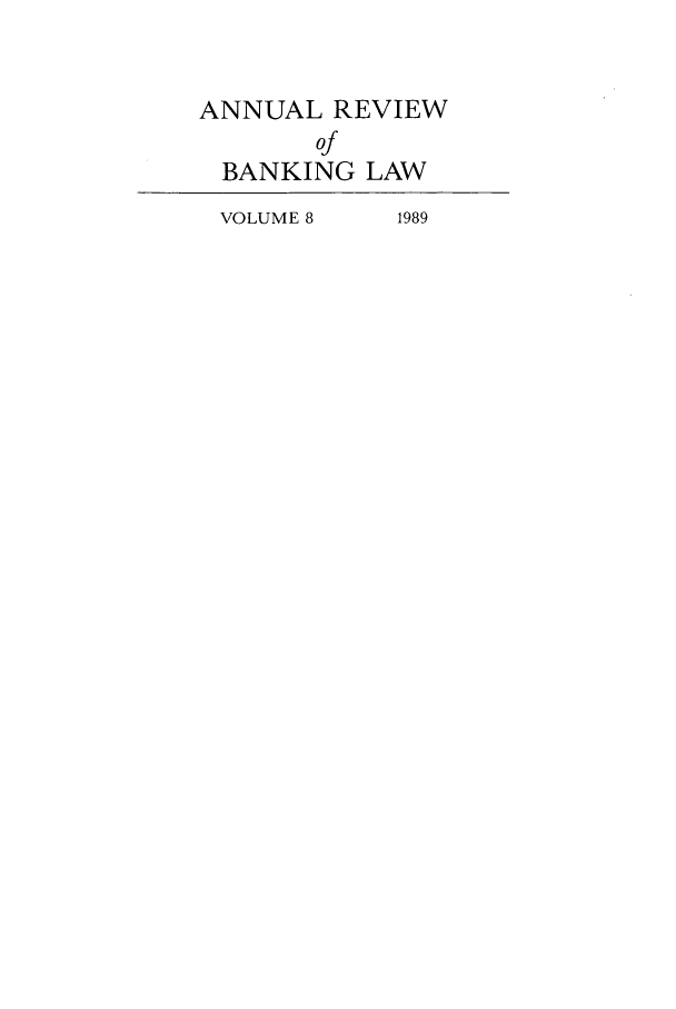 handle is hein.journals/annrbfl8 and id is 1 raw text is: ANNUAL REVIEW
of
BANKING LAW
VOLUME 8  1989


