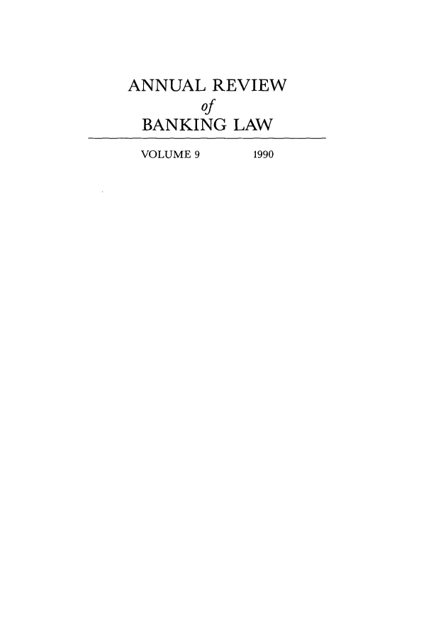 handle is hein.journals/annrbfl9 and id is 1 raw text is: ANNUAL REVIEW
of
BANKING LAW
VOLUME 9  1990


