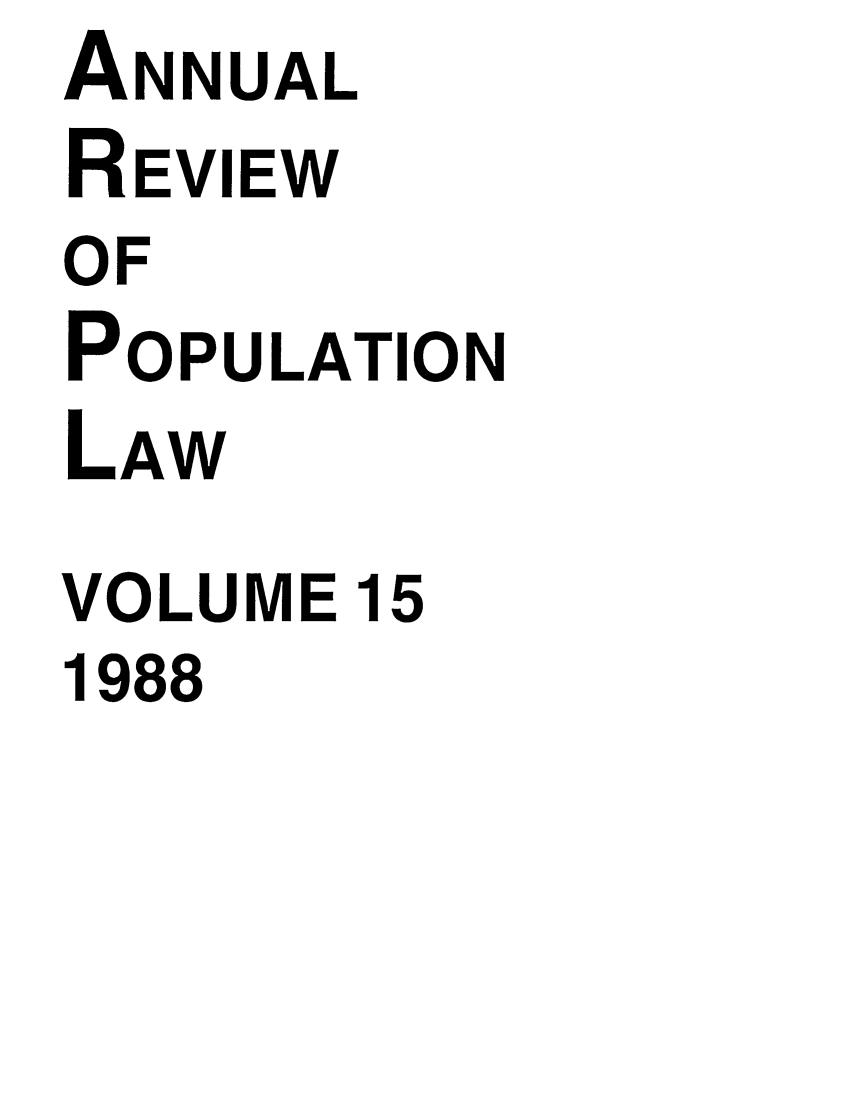 handle is hein.journals/anpop15 and id is 1 raw text is: ANNUAL
REVIEW
OF
POPULATION
LAW
VOLUME 15
1988


