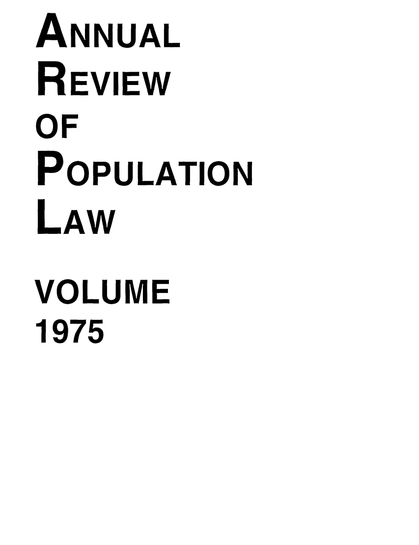 handle is hein.journals/anpop1975 and id is 1 raw text is: MNNUAL
REVIEW
OF
POPULATION
LAW
VOLUME
1975


