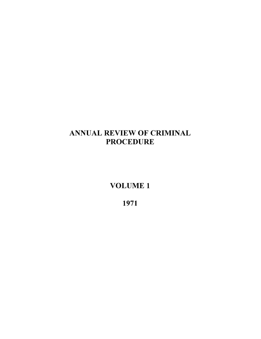 handle is hein.journals/anrvcpr1 and id is 1 raw text is: ANNUAL REVIEW OF CRIMINAL
PROCEDURE
VOLUME 1
1971


