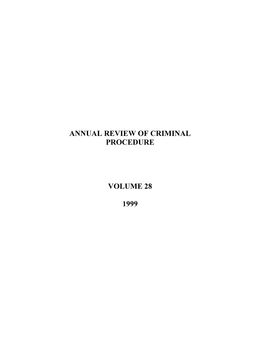 handle is hein.journals/anrvcpr28 and id is 1 raw text is: ANNUAL REVIEW OF CRIMINAL
PROCEDURE
VOLUME 28
1999


