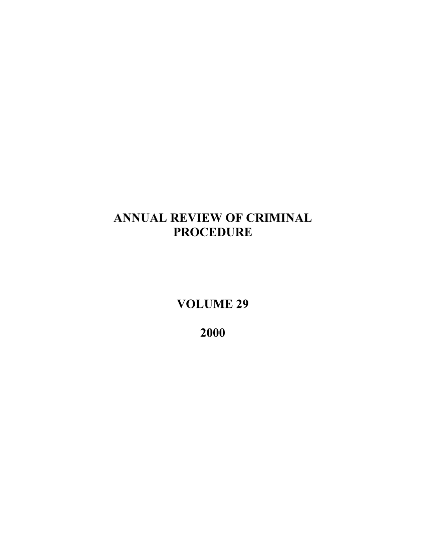handle is hein.journals/anrvcpr29 and id is 1 raw text is: ANNUAL REVIEW OF CRIMINAL
PROCEDURE
VOLUME 29
2000


