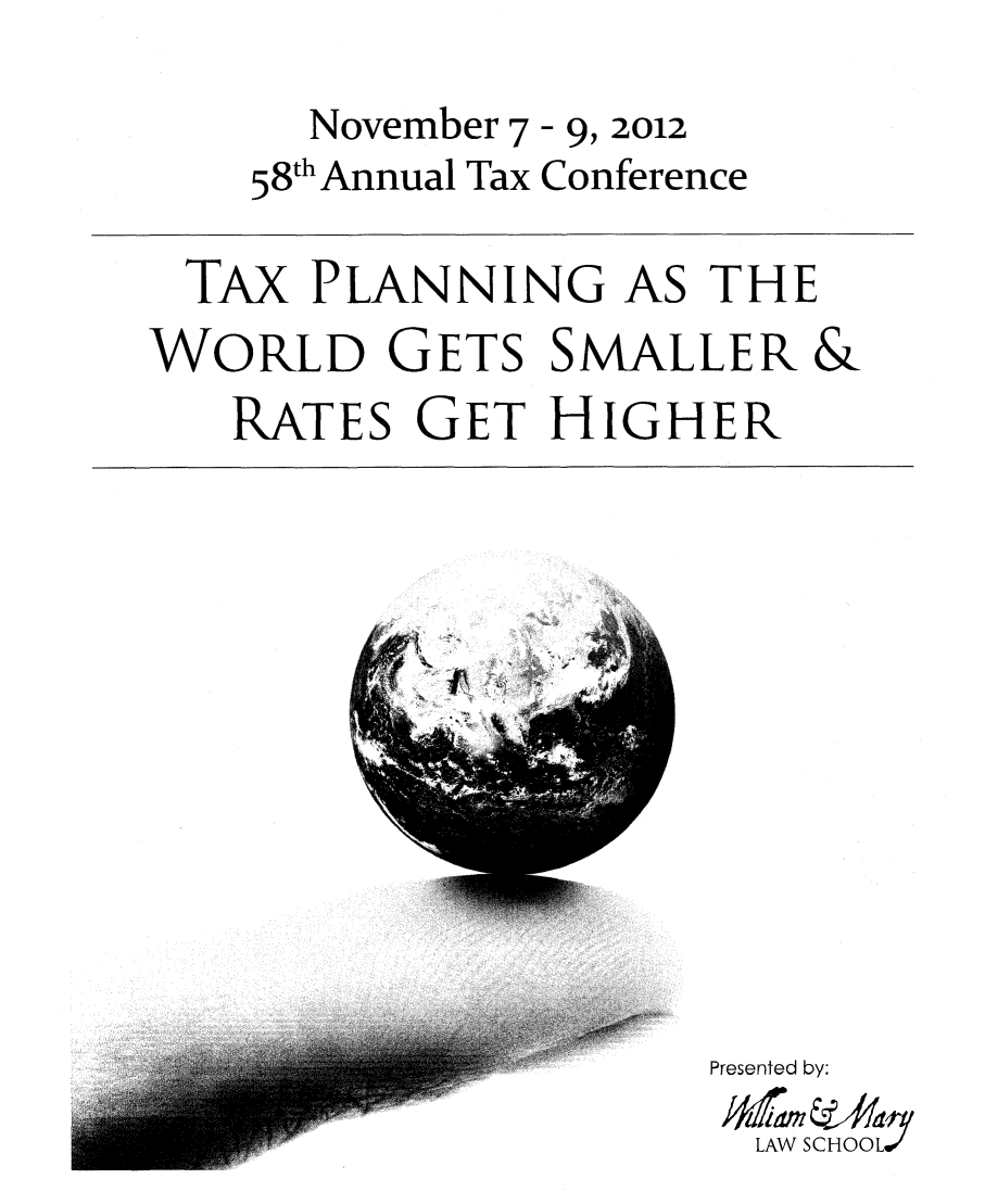 handle is hein.journals/antcwilm58 and id is 1 raw text is: November 7- 9, 2012
58th Annual Tax Conference

TAx PLANNING AS THE
WORLD GETS SMALLER &
RATES GET HIGHER

C,
I'

Presented by:
LAW SCHOOL)'


