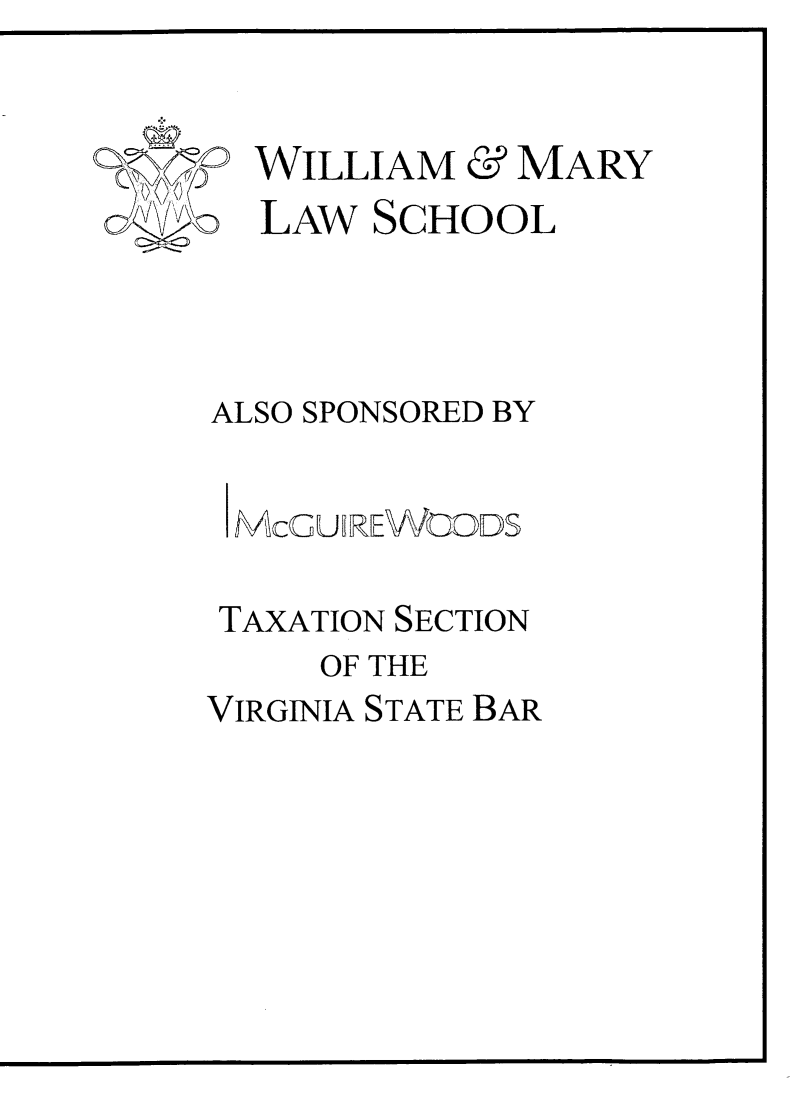 handle is hein.journals/antcwilm61 and id is 1 raw text is: 


WILLIAM


&


MARY


:LAW SCHOOL



ALSO SPONSORED BY

McG U R EWOJDS

TAXATION SECTION
     OF THE
VIRGINIA STATE BAR


