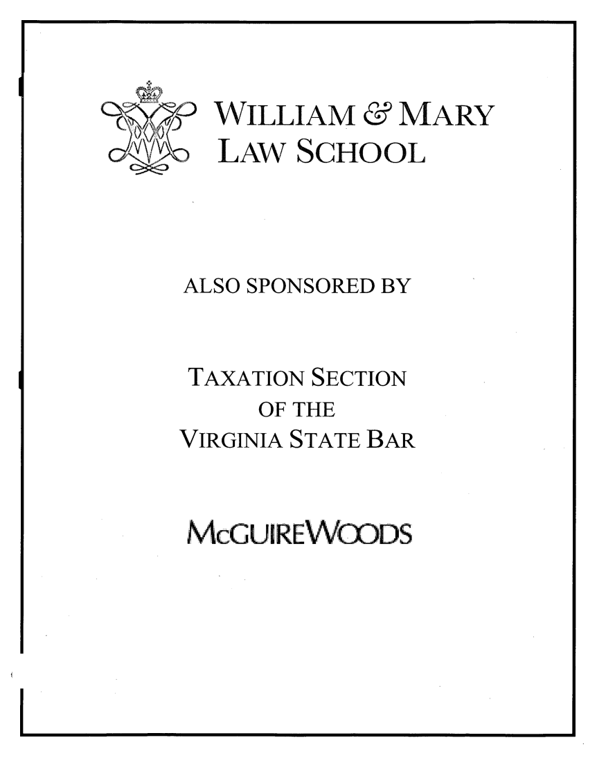 handle is hein.journals/antcwilm64 and id is 1 raw text is: 


'WILLIAM & MARY
  LAW SCHOOL




ALSO SPONSORED BY


TAXATION SECTION
     OF THE
VIRGINIA STATE BAR


McGUIREWiODS


