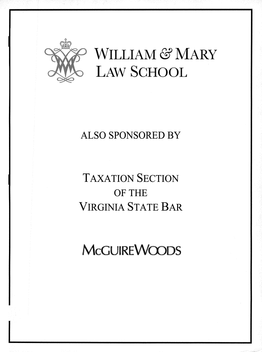 handle is hein.journals/antcwilm65 and id is 1 raw text is: 


  WILLIAM & MARY
  LAw SCHOOL




ALSO SPONSORED BY


TAXATION SECTION
     OF THE
VIRGINIA STATE BAR


McGUIRE WGDS


