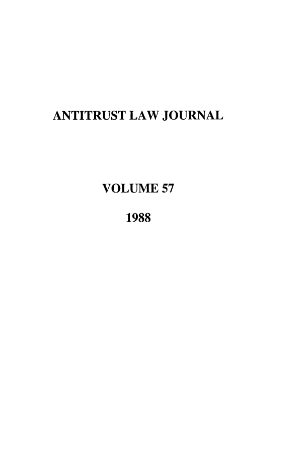 handle is hein.journals/antil57 and id is 1 raw text is: ANTITRUST LAW JOURNAL
VOLUME 57
1988


