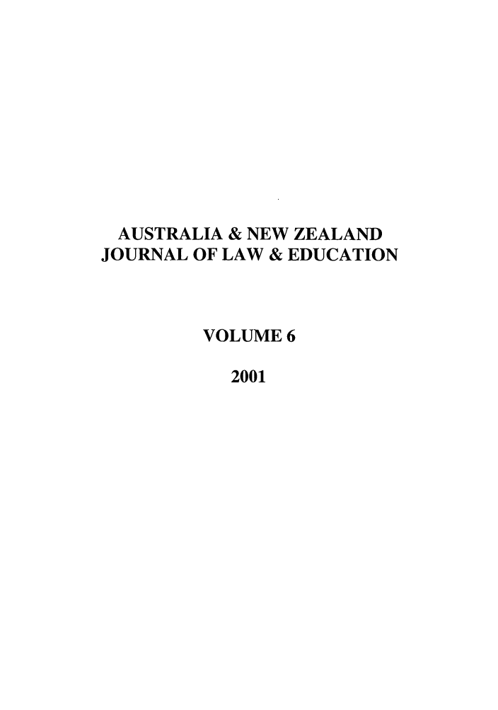handle is hein.journals/anzled6 and id is 1 raw text is: AUSTRALIA & NEW ZEALAND
JOURNAL OF LAW & EDUCATION
VOLUME 6
2001


