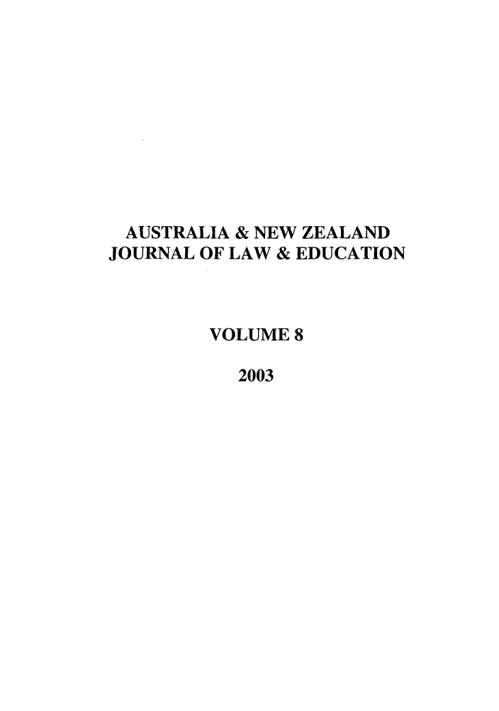 handle is hein.journals/anzled8 and id is 1 raw text is: AUSTRALIA & NEW ZEALAND
JOURNAL OF LAW & EDUCATION
VOLUME 8
2003



