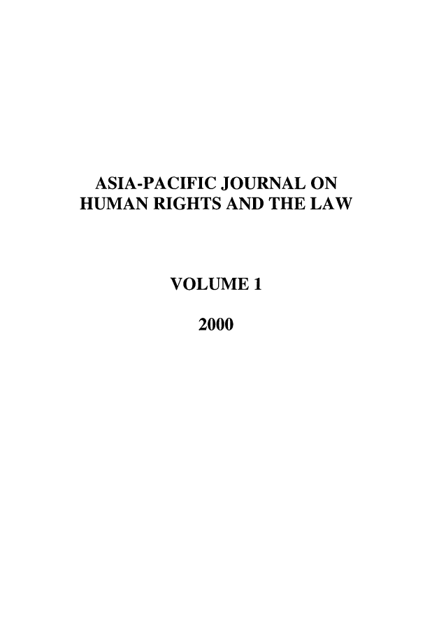 handle is hein.journals/apjur1 and id is 1 raw text is: ASIA-PACIFIC JOURNAL ON
HUMAN RIGHTS AND THE LAW
VOLUME 1
2000


