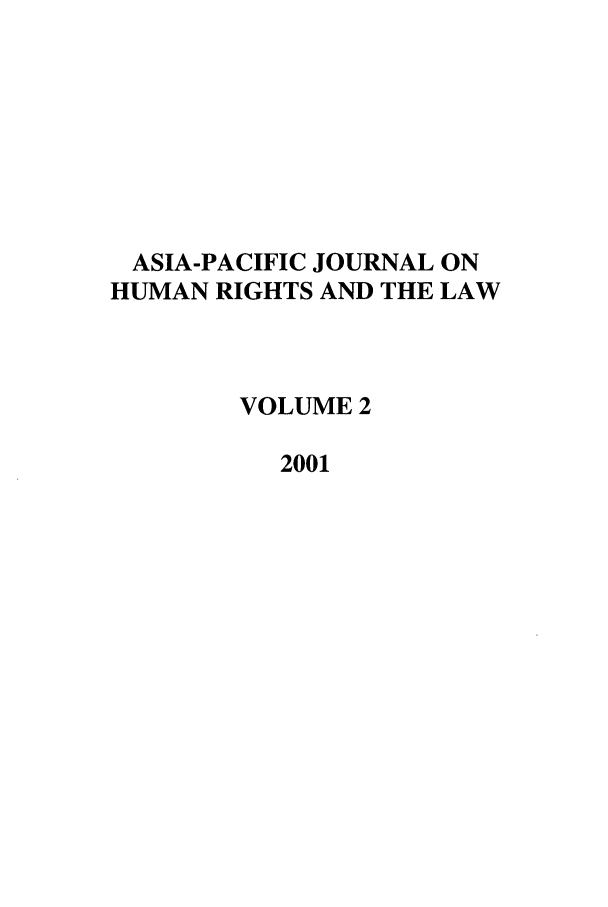 handle is hein.journals/apjur2 and id is 1 raw text is: ASIA-PACIFIC JOURNAL ON
HUMAN RIGHTS AND THE LAW
VOLUME 2
2001


