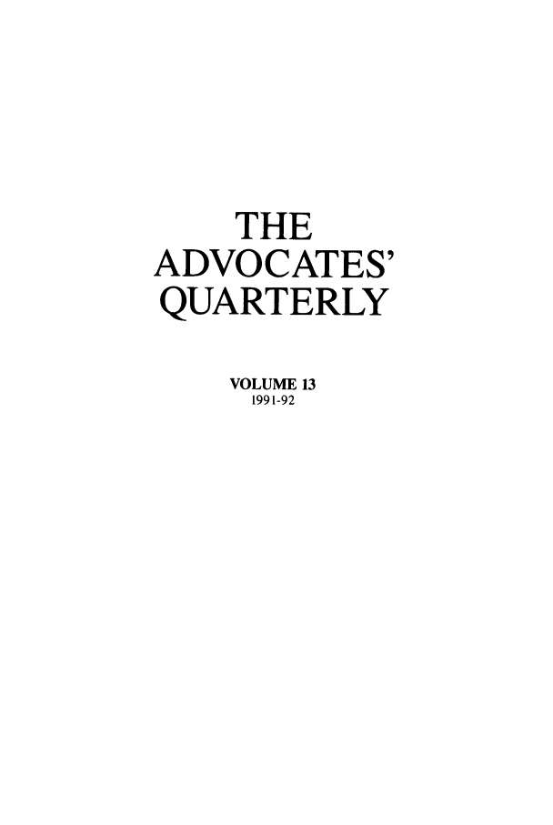 handle is hein.journals/aqrty13 and id is 1 raw text is: THE
ADVOCATES'
QUARTERLY
VOLUME 13
1991-92


