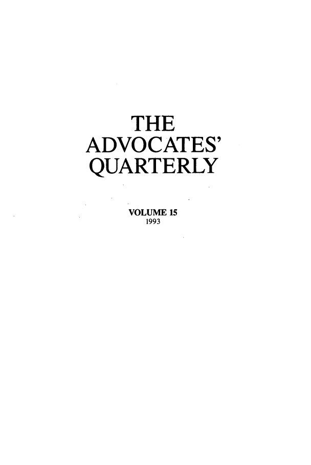 handle is hein.journals/aqrty15 and id is 1 raw text is: THE
ADVOCATES'
QUARTERLY
VOLUME 15
1993


