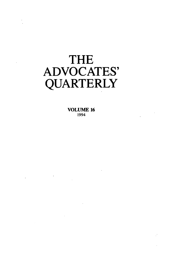 handle is hein.journals/aqrty16 and id is 1 raw text is: THE
ADVOCATES'
QUARTERLY
VOLUME 16
1994


